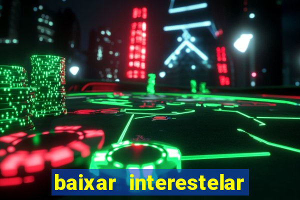 baixar interestelar dublado google drive